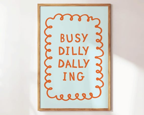 Busy Dilly Dallying Print Quirky Wall Art For Dorms Or Apartments Preppy Bedroom Decor Living Room Poster Cute