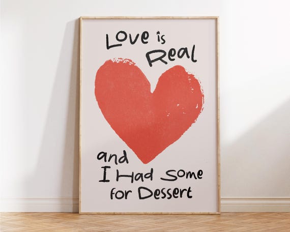 Love Is Real And I Had Some For Dessert Print Funny Kitchen Wall Art Preppy Apartment Decor Sweet Lover Gift Food
