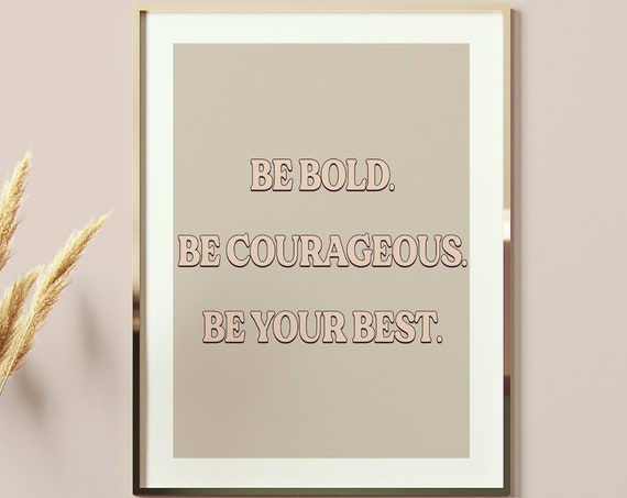 Be Bold Be Courageous Be Your Best Quote Art Wall Art Inspirational Home Decor Quote Poster Wall Decor Office Art Print