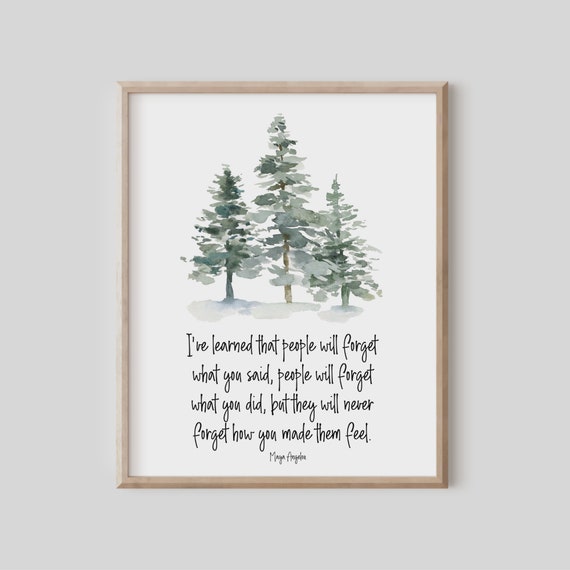 Maya Angelou Quote Ive Learned That People Will Forget What You Said How Made Them Feel Watercolor Evergreen Tree Compassion Kind