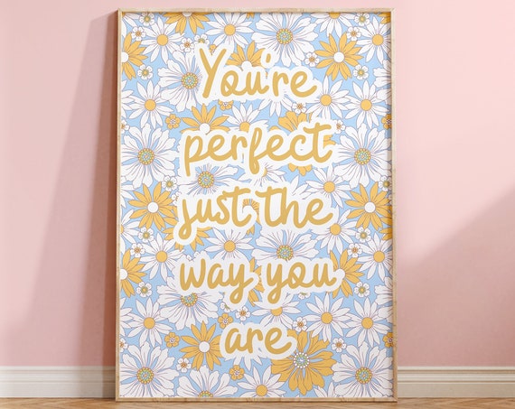 You're Perfect Just the Way You Are Floral Quote Print