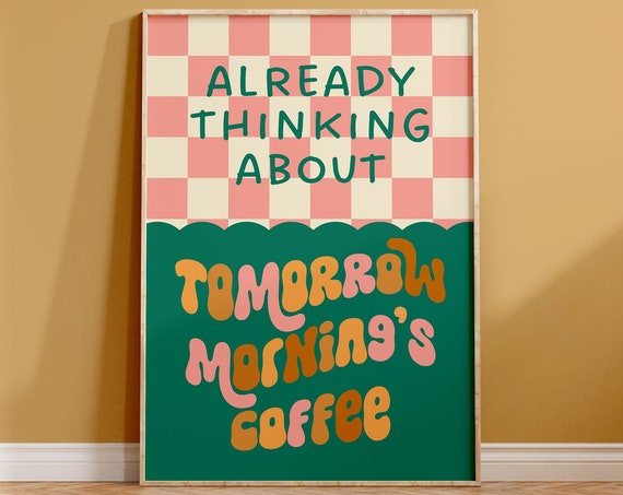 Already Thinking About Tomorrow Mornings Coffee Print Retro Colourful Kitchen Quote Typography Funky Bold Modern Trendy Coffee Wall Art