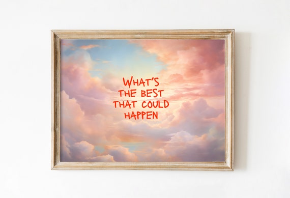 Uplifting Quote Art Print Best That Could Happen Poster Aesthetic Affirmations Print Light Blue Sky Wall Decor Dreamy Clouds Painting