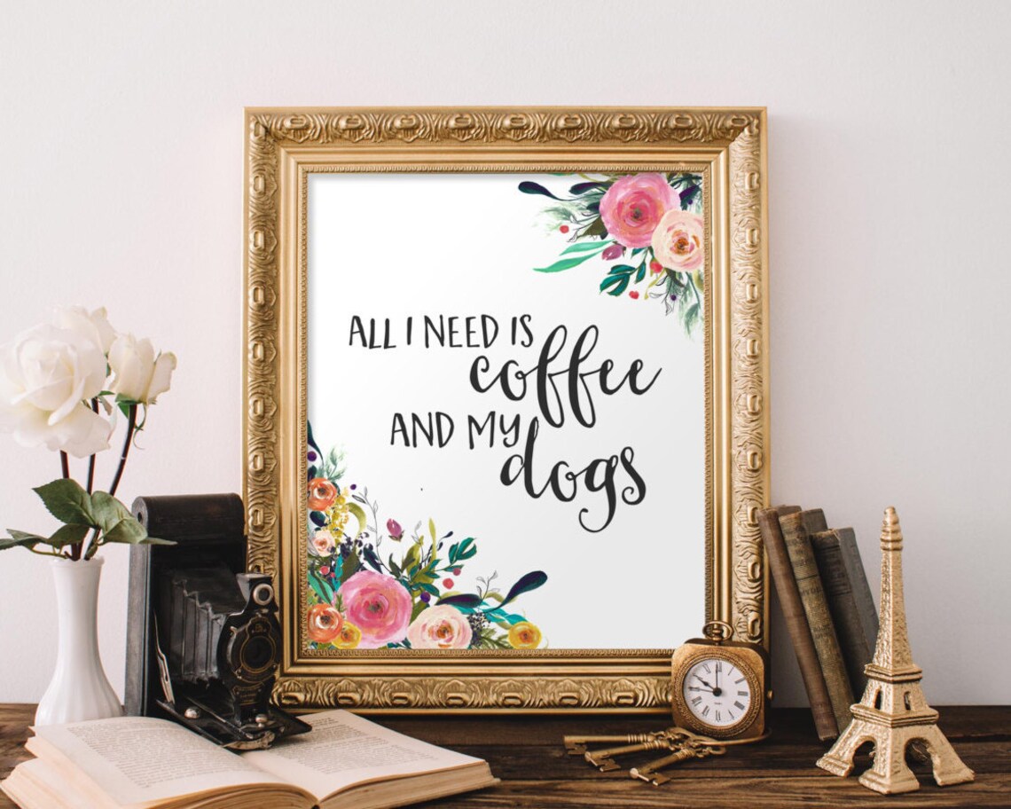 All I Need Is Coffee And My Dogs Art Print