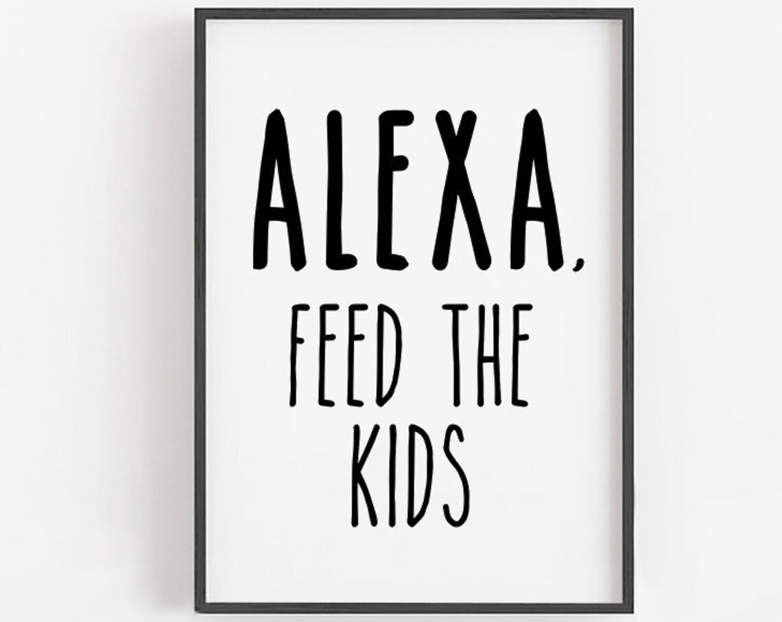 Alexa Feed The Kids Funny Parenting Kitchen Sign Quote Poster