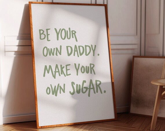 Be Your Own Daddy Make Your Own Sugar Quote Sage Green Poster
