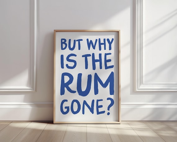 But Why Is the Rum Gone Bold Funny Hand Lettered Quote Poster