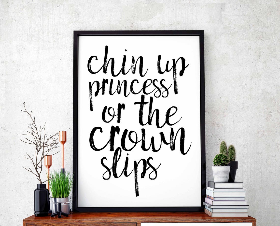 Chin Up Princess Or The Crown Slips Empowering Girls Quote Poster