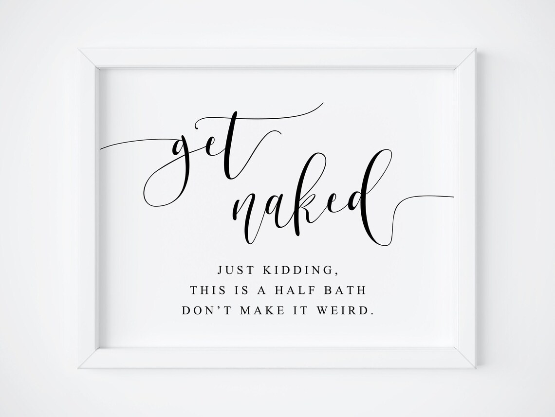 Get Naked Funny Bathroom Quote Print, Half Bath Decor