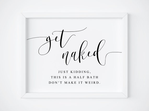 Get Naked Funny Bathroom Quote Print, Half Bath Decor