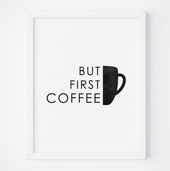 But First Coffee Art But First Coffee Sign Coffee Sign Wall Art Quote Print Kitchen Print Kitchen Wall Art Coffee