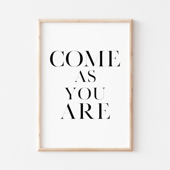 Come As You Are Bold Serif Minimalist Welcome Entryway Quote Poster