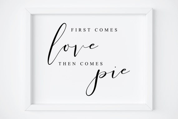 First Comes Love Then Comes Pie Wedding Sign Print