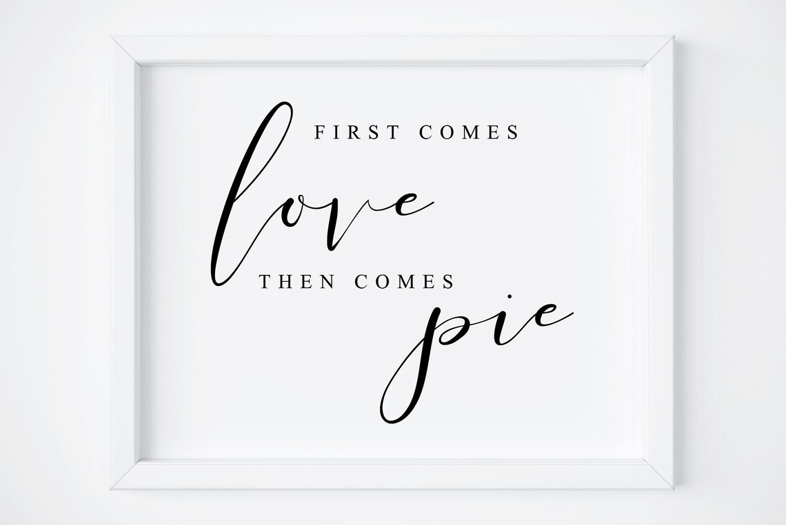 First Comes Love Then Comes Pie Wedding Sign Print