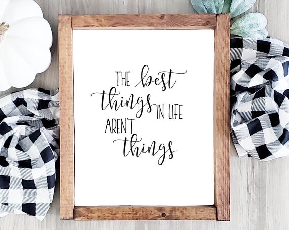 The Best Things In Life Arent Things Quote Minimalist Decor 4x6 5x7 8x10 11x14 16x20 Black And White Farmhouse Wall Art Diy Decor