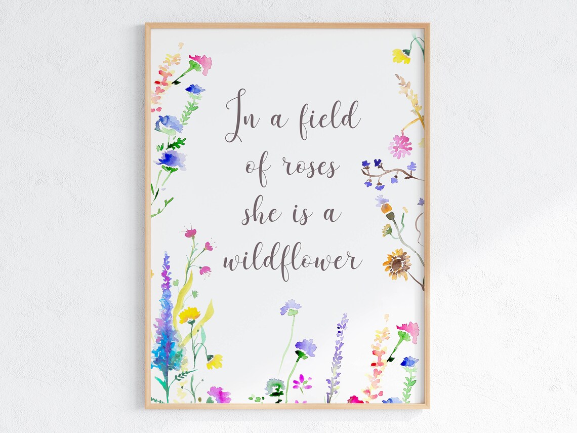 In A Field Of Roses She Is A Wildflower Floral Quote Art Poster