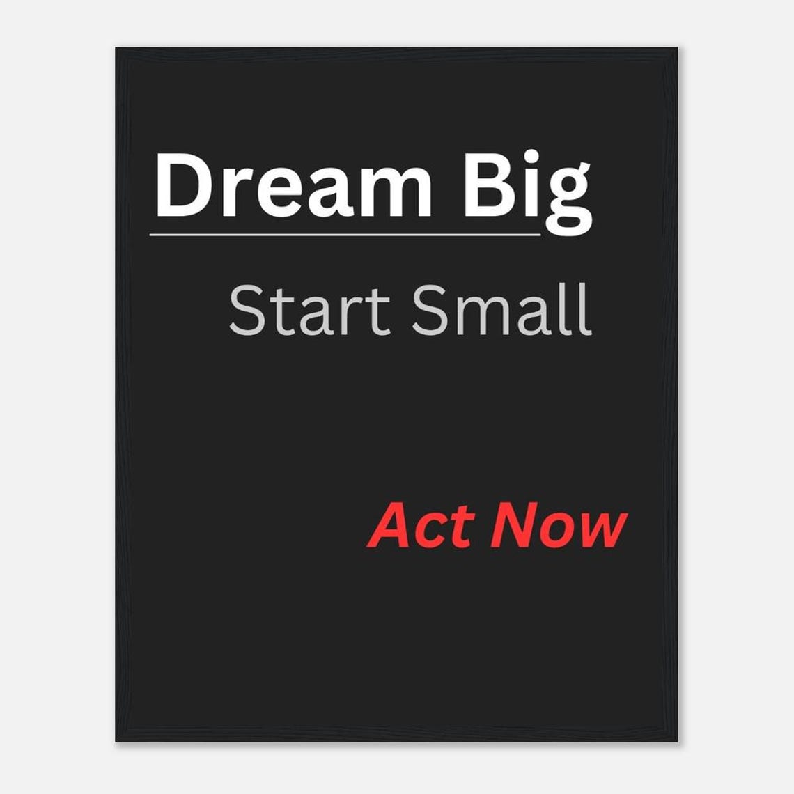 Dream Big Start Small Act Now Bold Black Motivational Poster - Image 2