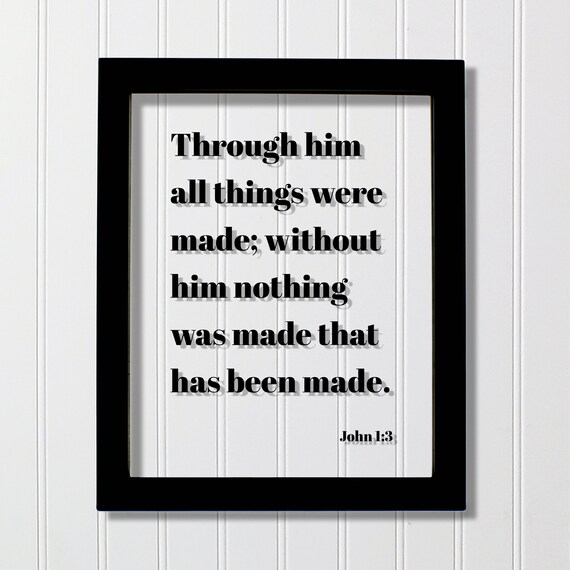 John 13 Through Him All Things Were Made Without Nothing Was That Has Been Floating Scripture Bible Verse Christian Faith