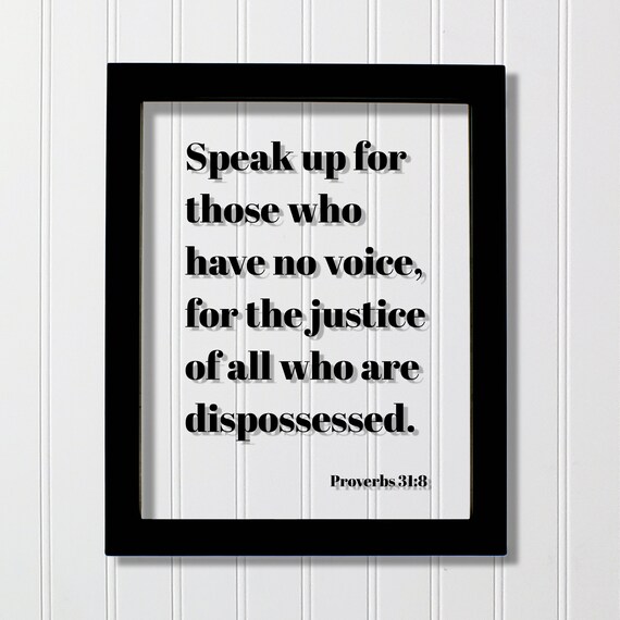 Proverbs 318 Speak Up For Those Who Have No Voice The Justice Of All Are Dispossessed Scripture Bible Verse Charity Philanthropy
