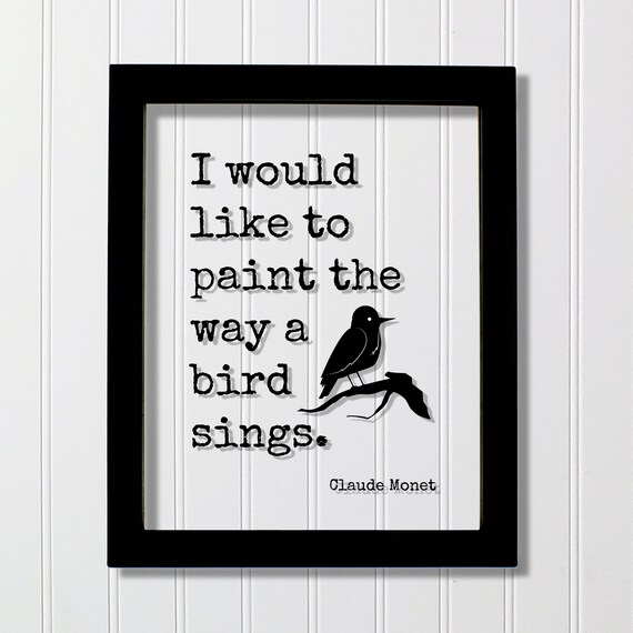 Claude Monet Paint The Way A Bird Sings Quote Poster Bird Art