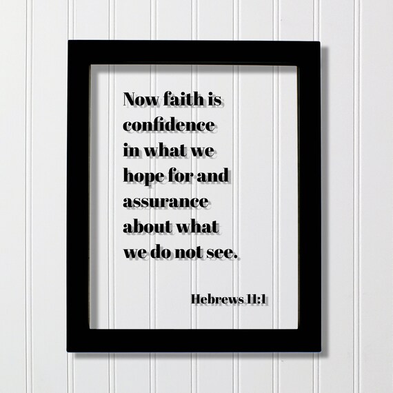 Hebrews 111 Now Faith Is Confidence In What We Hope For And Assurance About Do Not See Floating Scripture Frame Bible Verse