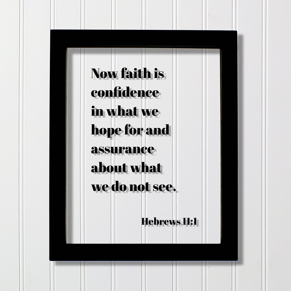 Hebrews 111 Now Faith Is Confidence In What We Hope For And Assurance About Do Not See Floating Scripture Frame Bible Verse