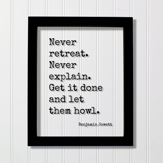 Benjamin Jowett Floating Quote Never Retreat Explain Get It Done And Let Them Howl Bravery Hustle Leadership Success Fearless Grind