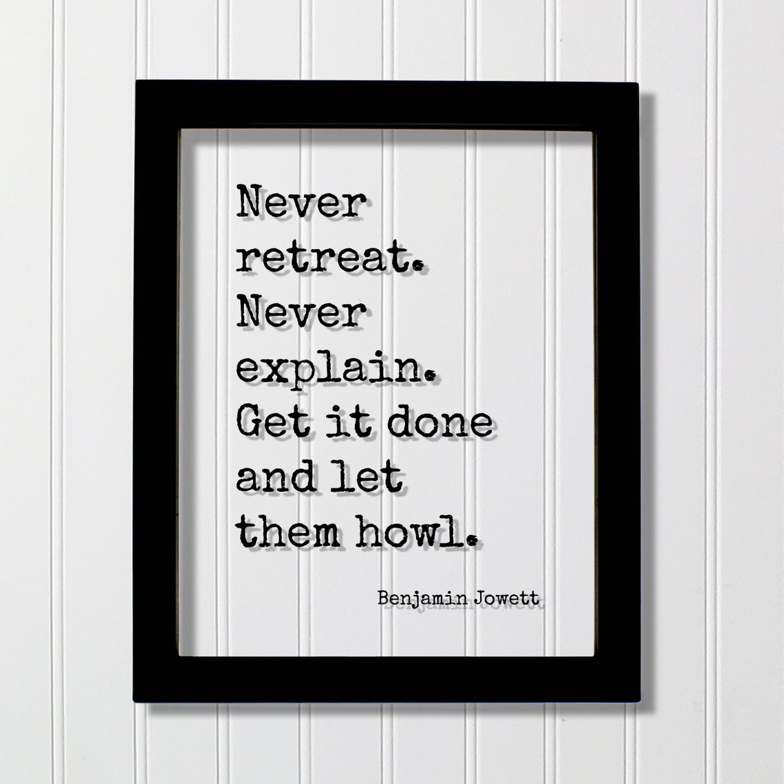 Benjamin Jowett Floating Quote Never Retreat Explain Get It Done And Let Them Howl Bravery Hustle Leadership Success Fearless Grind