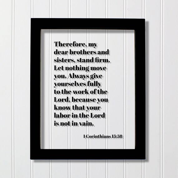 1 Corinthians 1558 Stand Firm Let Nothing Move You Always Give Yourselves Fully To The Work Of Lord Labor Not In Vain Scripture Verse