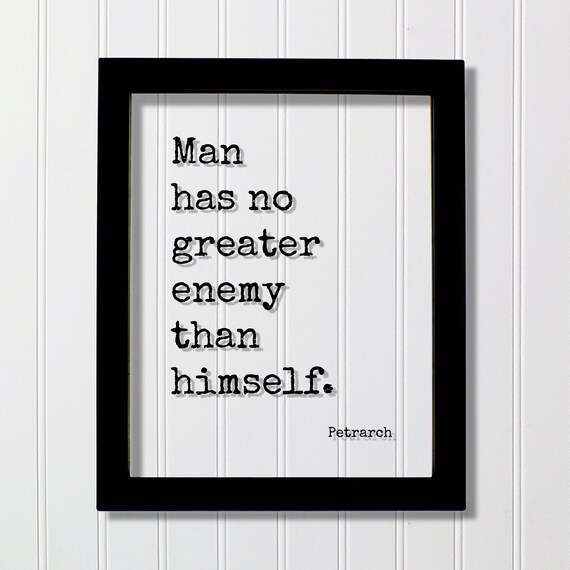 Petrarch Man Has No Greater Enemy Than Himself Classic Quote Poster