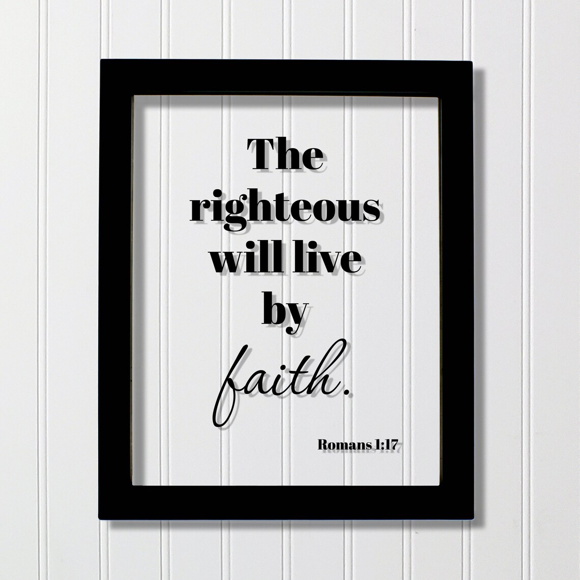 Romans 117 The Righteous Will Live By Faith Floating Scripture Bible Verse Christian Religious Home Decor Blessed Faithful Trust In God