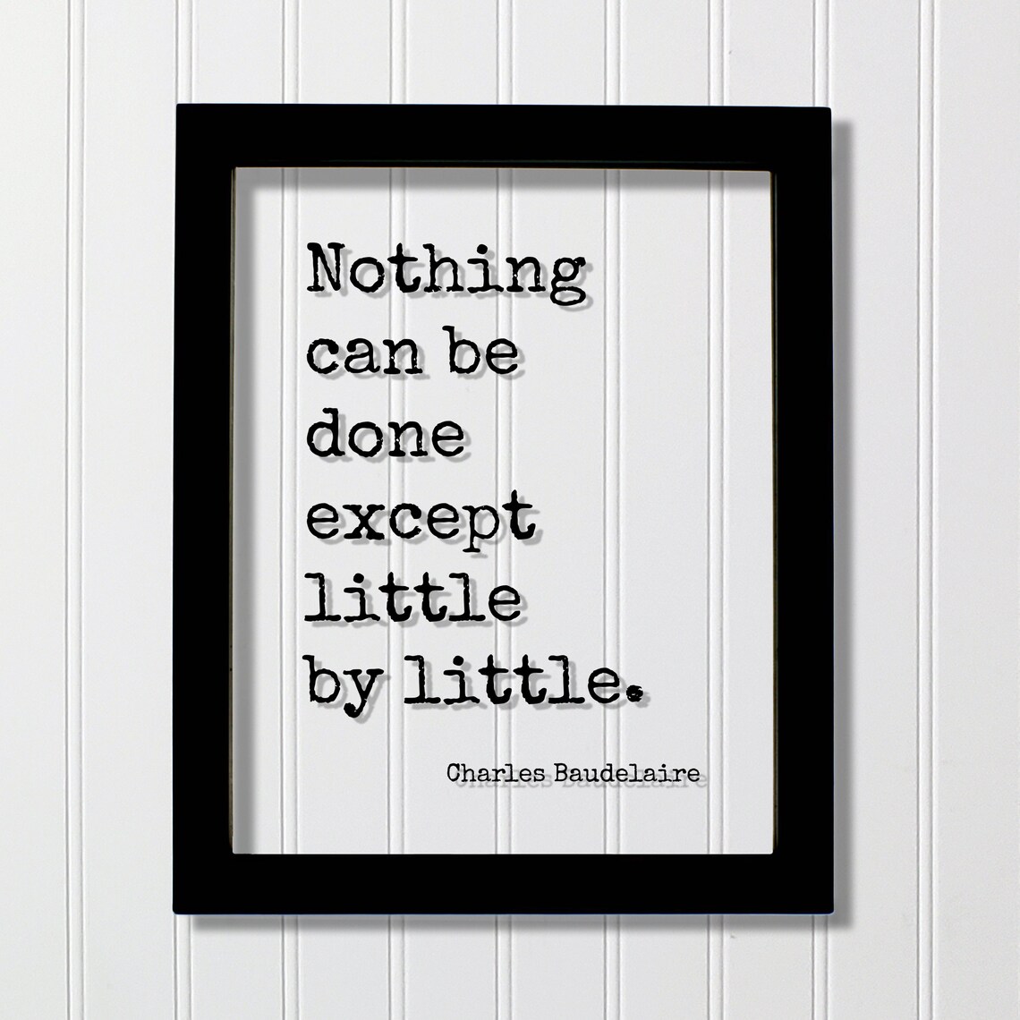 Charles Baudelaire Little by Little Inspirational Quote Poster Decor