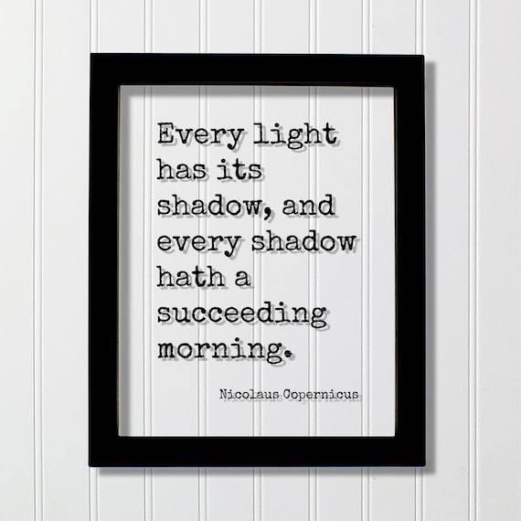 Nicolaus Copernicus Every Light Has Its Shadow Morning Quote Print