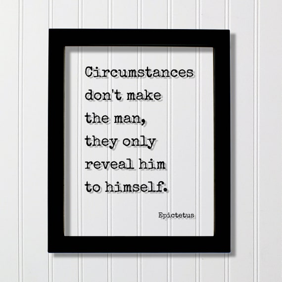 Epictetus Floating Quote Circumstances Dont Make The Man They Only Reveal Him To Himself Motivational Mind Mindset Intention Meditation