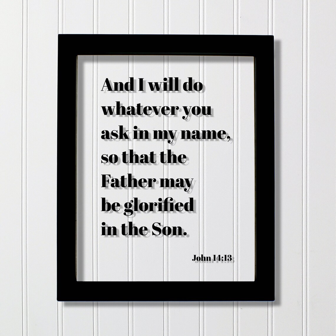 John 1413 And I Will Do Whatever You Ask In My Name So That The Father May Be Glorified Son Floating Scripture Bible Verse Pray
