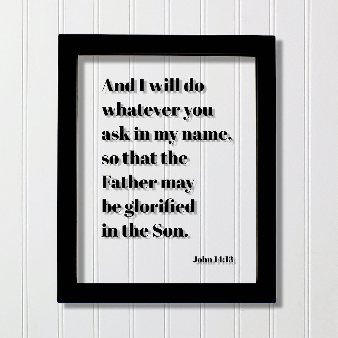 John 14:13 Ask in My Name Father Glorified in Son Floating Scripture Poster