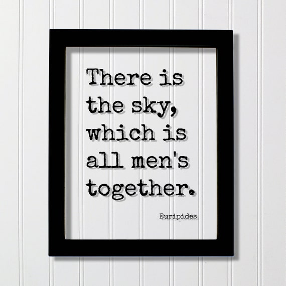 Euripides Floating Quote There Is The Sky Which All Mens Together Wilderness Hiking Camping Forest Outdoors Natural Plants Animals