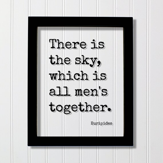 Euripides There Is The Sky Which Is All Mens Together Quote Poster