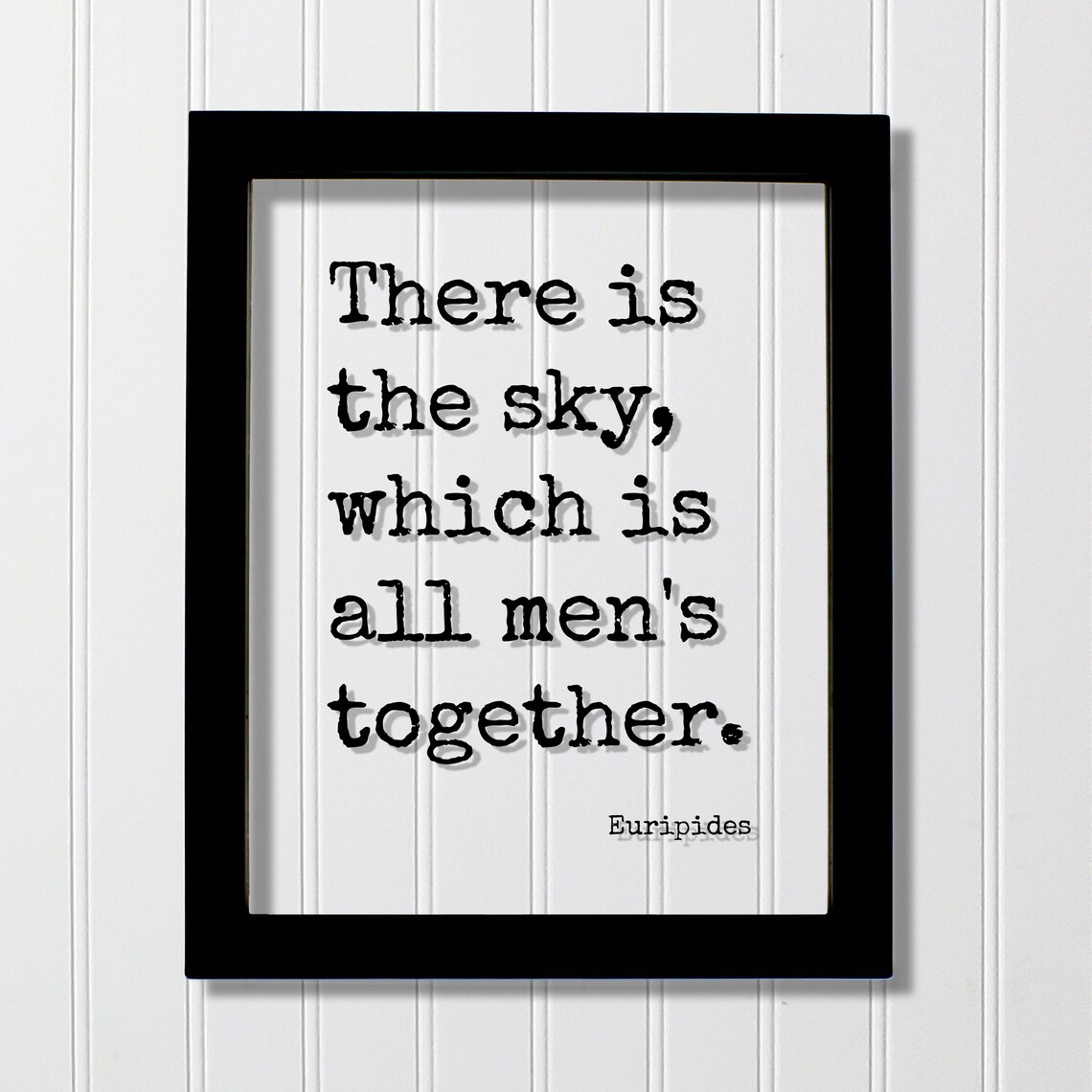 Euripides There Is The Sky Which Is All Mens Together Quote Poster