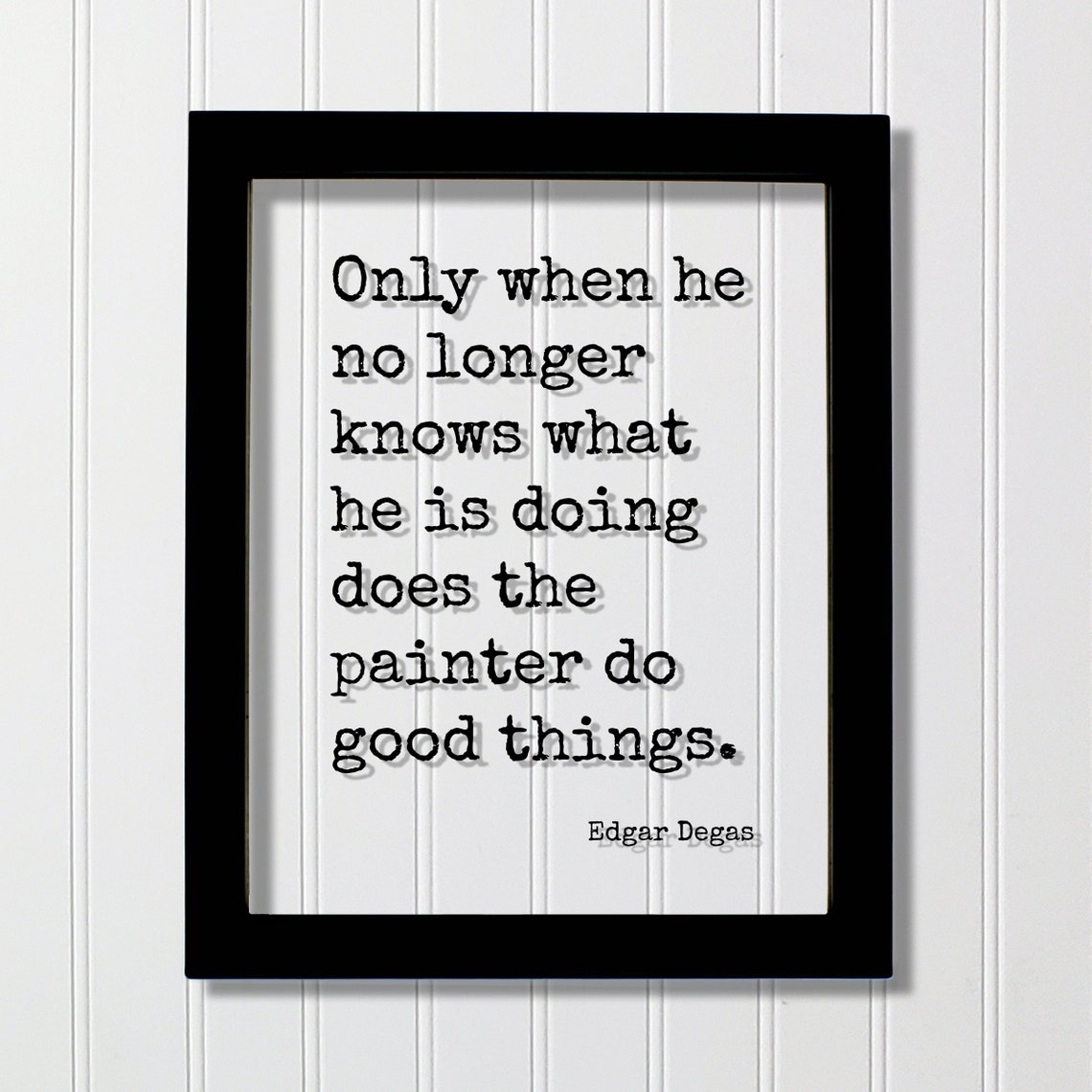 Edgar Degas Only When He No Longer Knows Floating Quote Poster