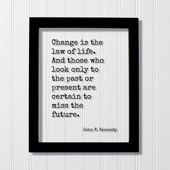 John F Kennedy Change Is The Law Of Life Floating Quote Poster
