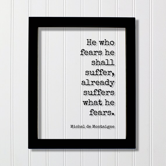 Montaigne He Who Fears Shall Suffer Courage Quote Typewriter Poster