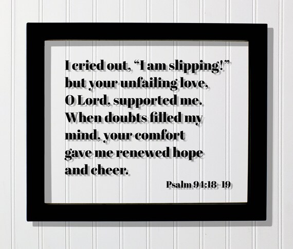 Psalm 941819 I Cried Out Am Slipping But Your Unfailing Love O Lord Supported Me Doubts Filled My Mind Comfort Gave Hope Cheer