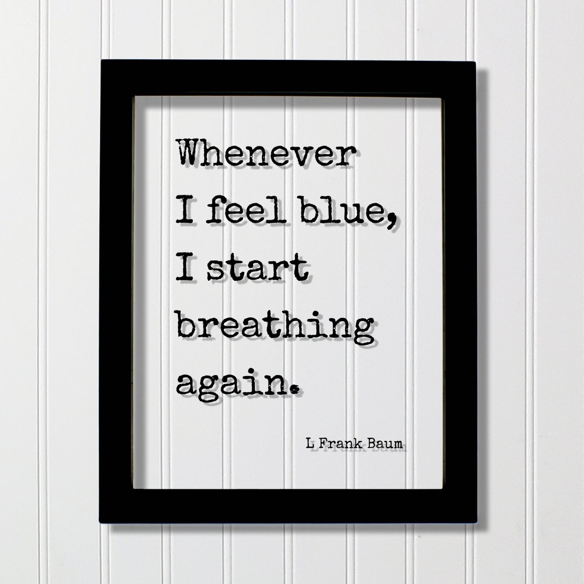 L Frank Baum Feel Blue Breathing Again Feel Good Quote Poster