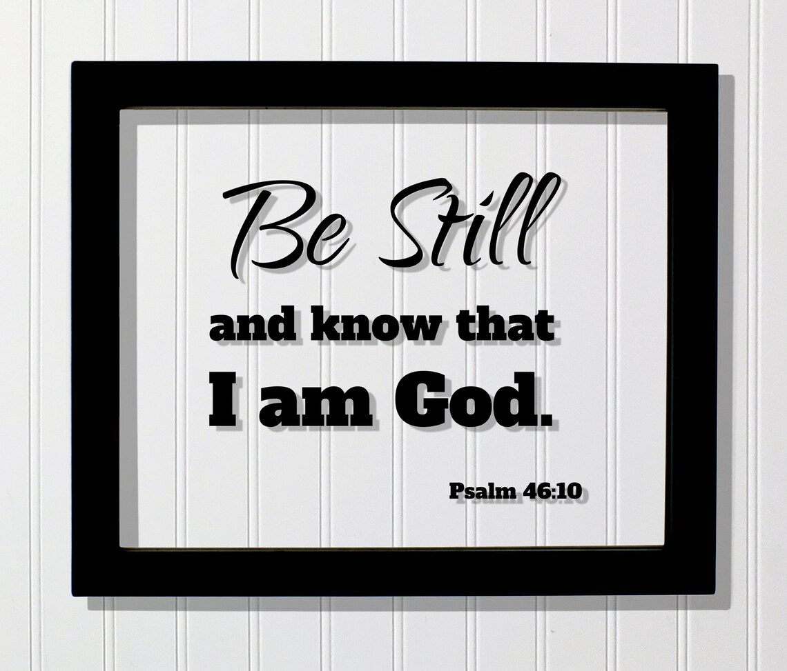 Be Still And Know That I Am God Psalm 46:10 Poster