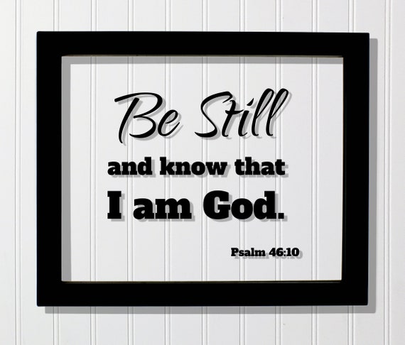 Be Still And Know That I Am God Psalm 46:10 Poster