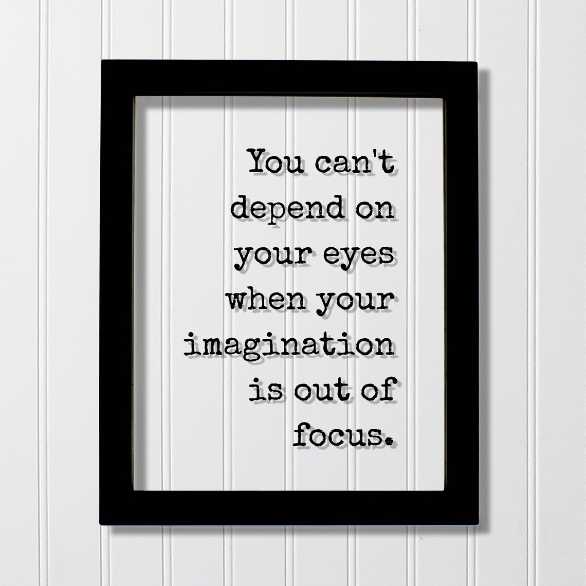 You Can't Depend on Your Eyes Quote Art Print