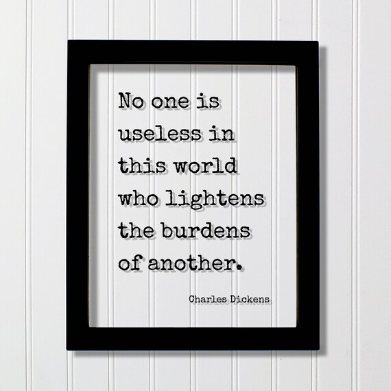 Charles Dickens No One Is Useless in This World Quote Poster