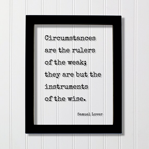 Samuel Lover Circumstances Rulers Of The Weak Quote Art Poster