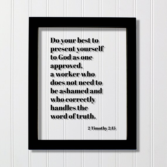 2 Timothy 215 Do Your Best To Present Yourself God As One Approved Not Ashamed Who Correctly Handles The Word Of Truth Scripture